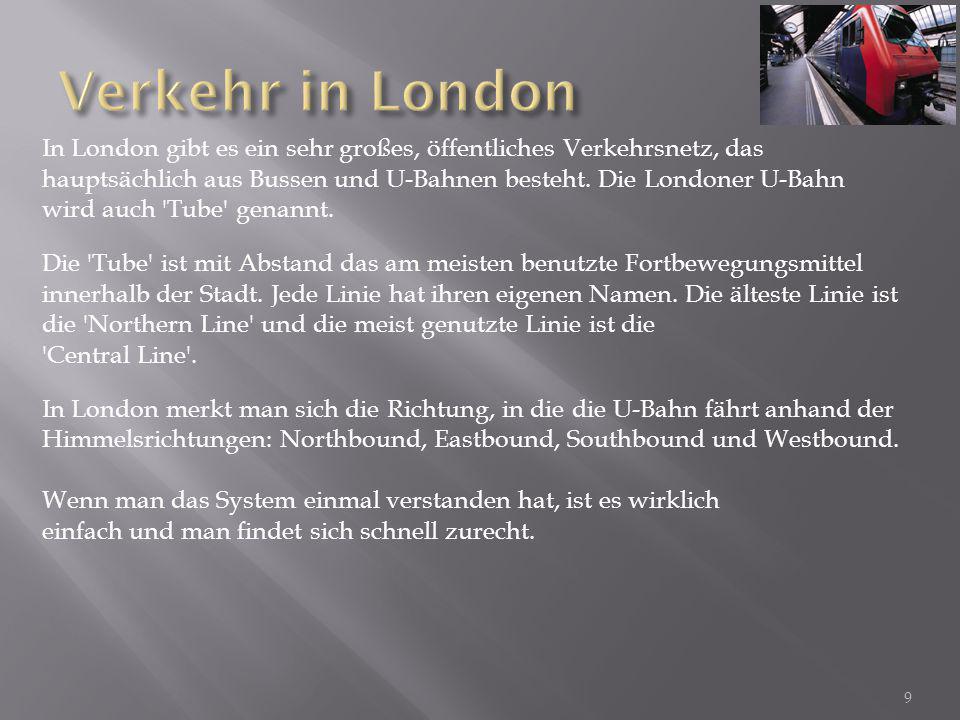 Verkehr in London In London gibt es ein sehr großes, öffentliches Verkehrsnetz, das.