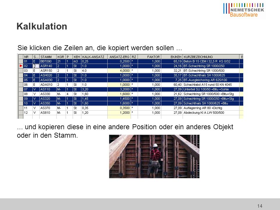 Kalkulation Hier sieht man sehr schön, welche Positionen noch gar nicht bearbeitet wurden, welche noch in Arbeit sind.