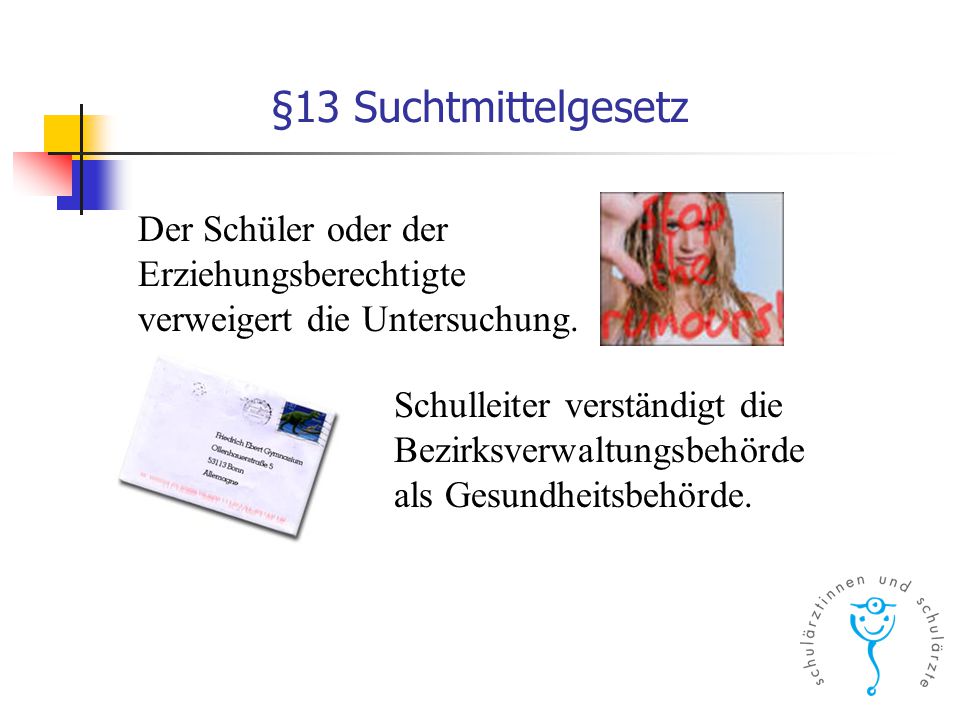 §13 Suchtmittelgesetz Der Schüler oder der Erziehungsberechtigte verweigert die Untersuchung.