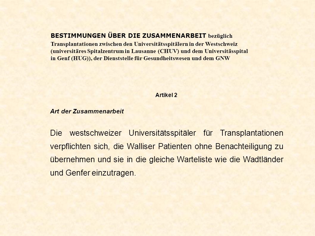BESTIMMUNGEN ÜBER DIE ZUSAMMENARBEIT bezüglich Transplantationen zwischen den Universitätsspitälern in der Westschweiz (universitäres Spitalzentrum in Lausanne (CHUV) und dem Universitässpital in Genf (HUG)), der Dienststelle für Gesundheitswesen und dem GNW