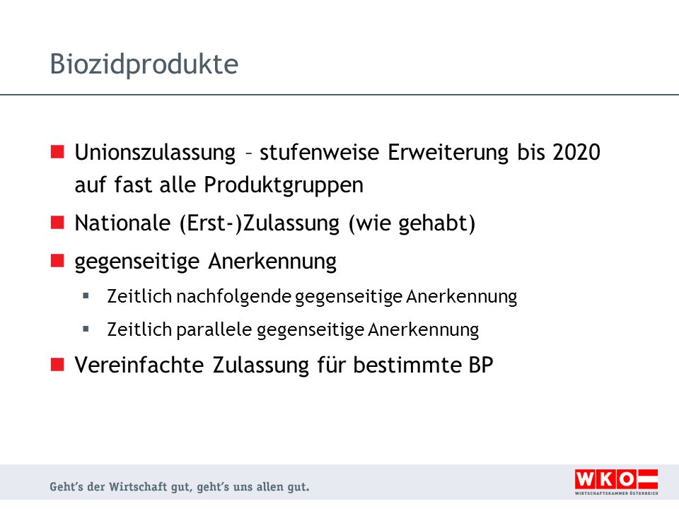 Biozidprodukte Unionszulassung – stufenweise Erweiterung bis 2020 auf fast alle Produktgruppen. Nationale (Erst-)Zulassung (wie gehabt)