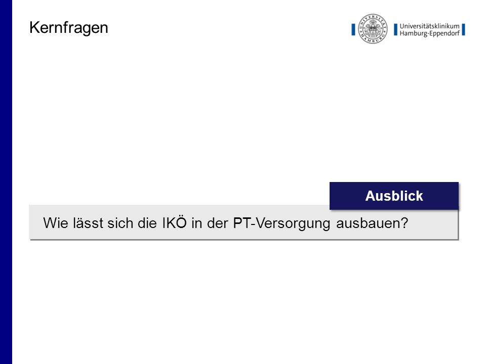 Kernfragen Wie lässt sich die IKÖ in der PT-Versorgung ausbauen