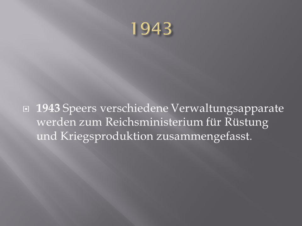 Speers verschiedene Verwaltungsapparate werden zum Reichsministerium für Rüstung und Kriegsproduktion zusammengefasst.