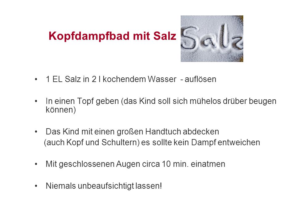 Kopfdampfbad mit Salz 1 EL Salz in 2 l kochendem Wasser - auflösen