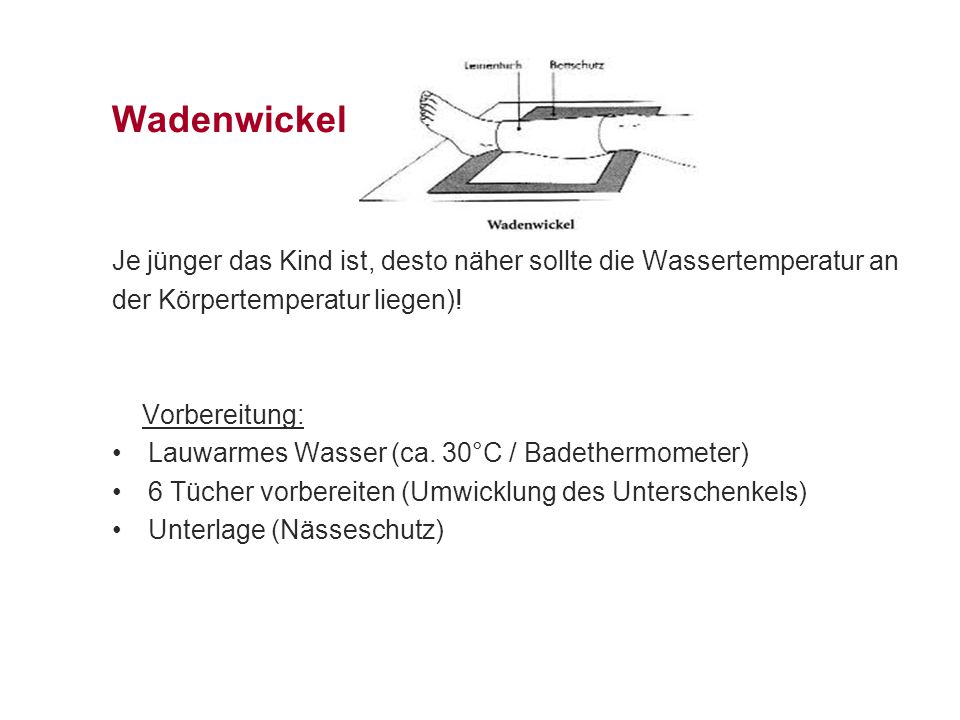 Wadenwickel Je jünger das Kind ist, desto näher sollte die Wassertemperatur an. der Körpertemperatur liegen)!
