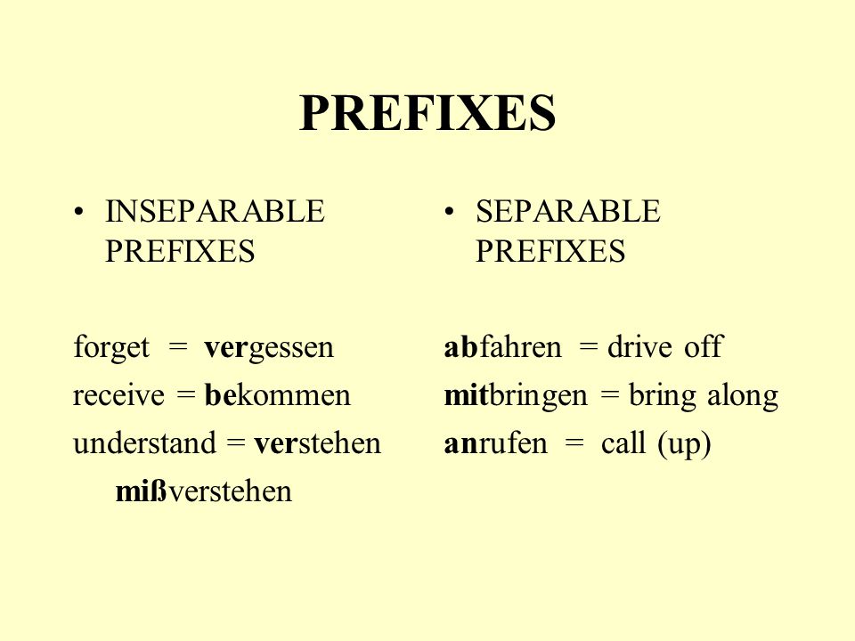 PREFIXES INSEPARABLE PREFIXES forget = vergessen receive = bekommen