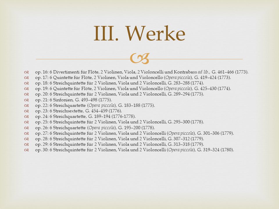 III. Werke op. 16: 6 Divertimenti für Flöte, 2 Violinen, Viola, 2 Violoncelli und Kontrabass ad lib., G. 461–466 (1773).