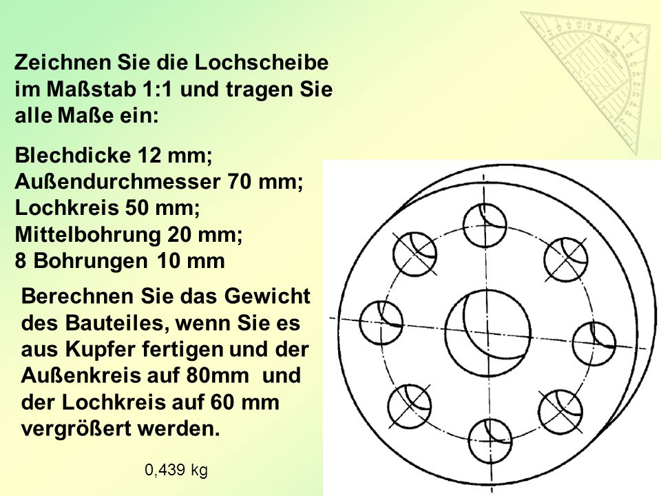 Zeichnen Sie die Lochscheibe im Maßstab 1:1 und tragen Sie alle Maße ein: