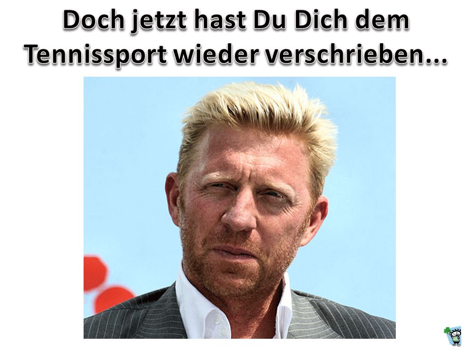 Doch jetzt hast Du Dich dem Tennissport wieder verschrieben...