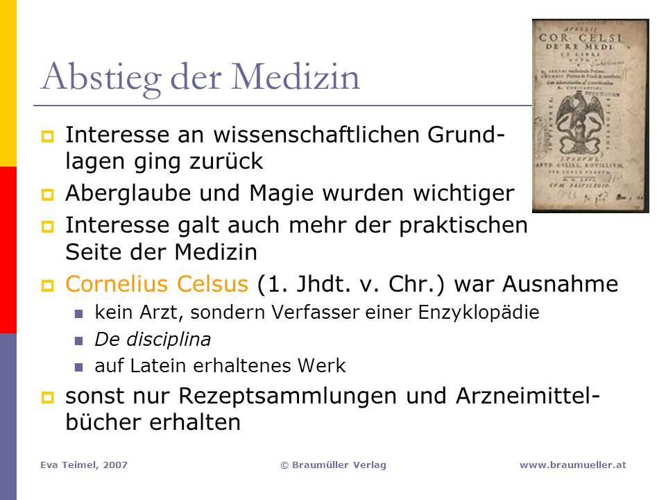 Abstieg der Medizin Interesse an wissenschaftlichen Grund- lagen ging zurück. Aberglaube und Magie wurden wichtiger.