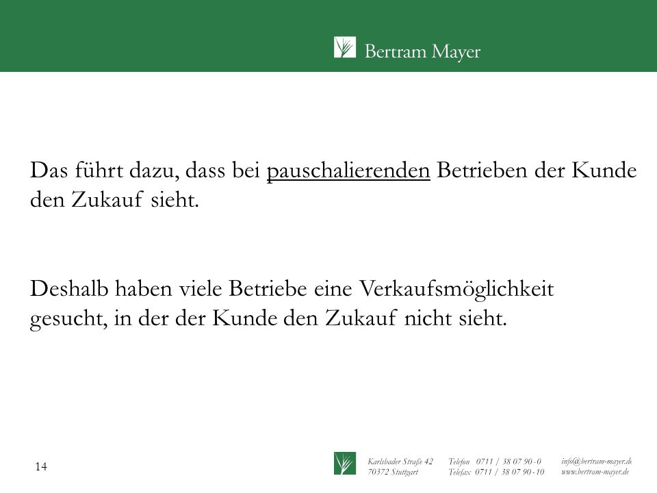 Das führt dazu, dass bei pauschalierenden Betrieben der Kunde den Zukauf sieht.