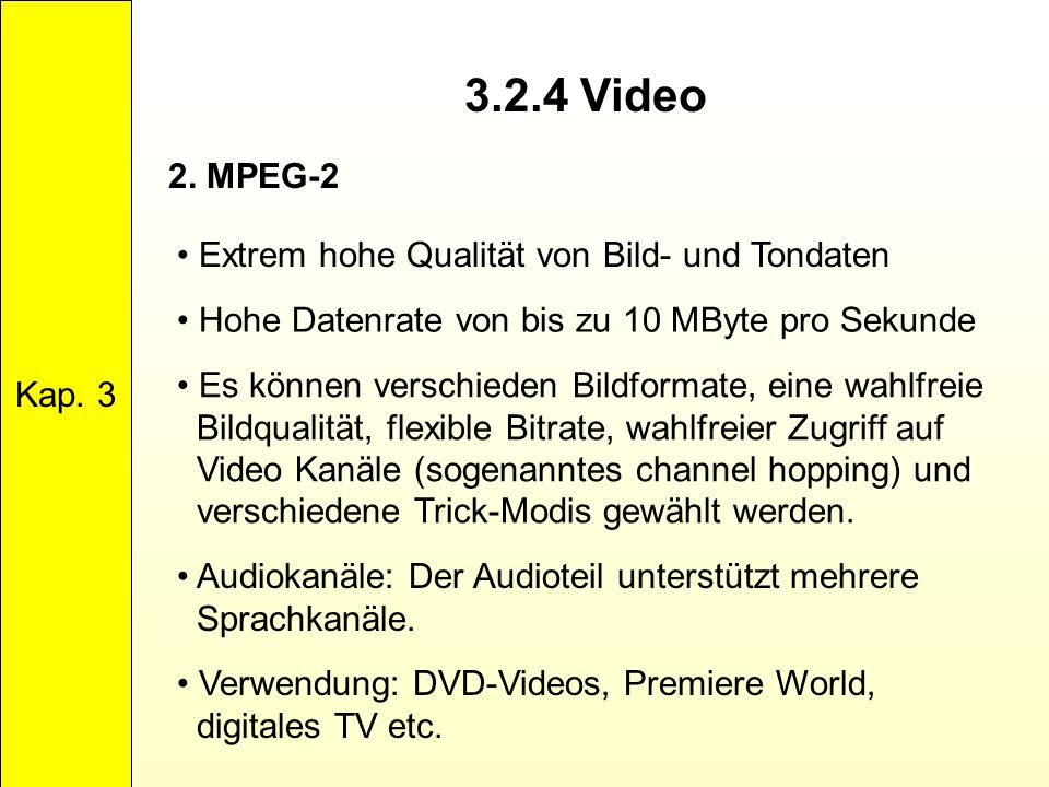 Kap Video. 2. MPEG-2. Extrem hohe Qualität von Bild- und Tondaten. Hohe Datenrate von bis zu 10 MByte pro Sekunde.