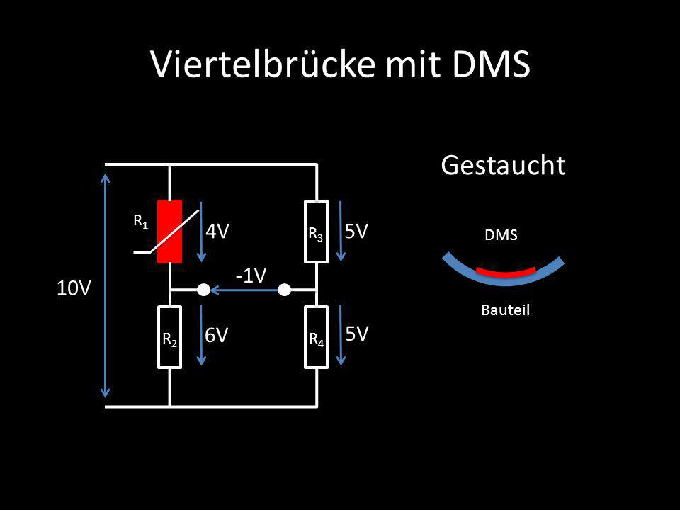 Viertelbrücke mit DMS Gestaucht 4V 5V -1V 10V 6V 5V R1 R3 DMS Bauteil