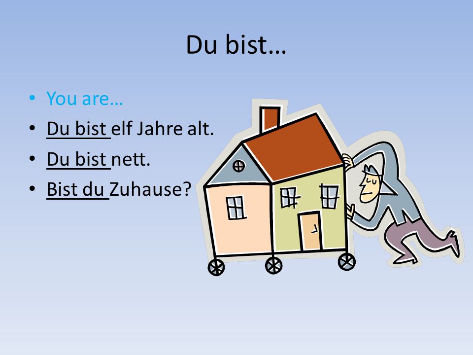 Du bist… You are… Du bist elf Jahre alt. Du bist nett.