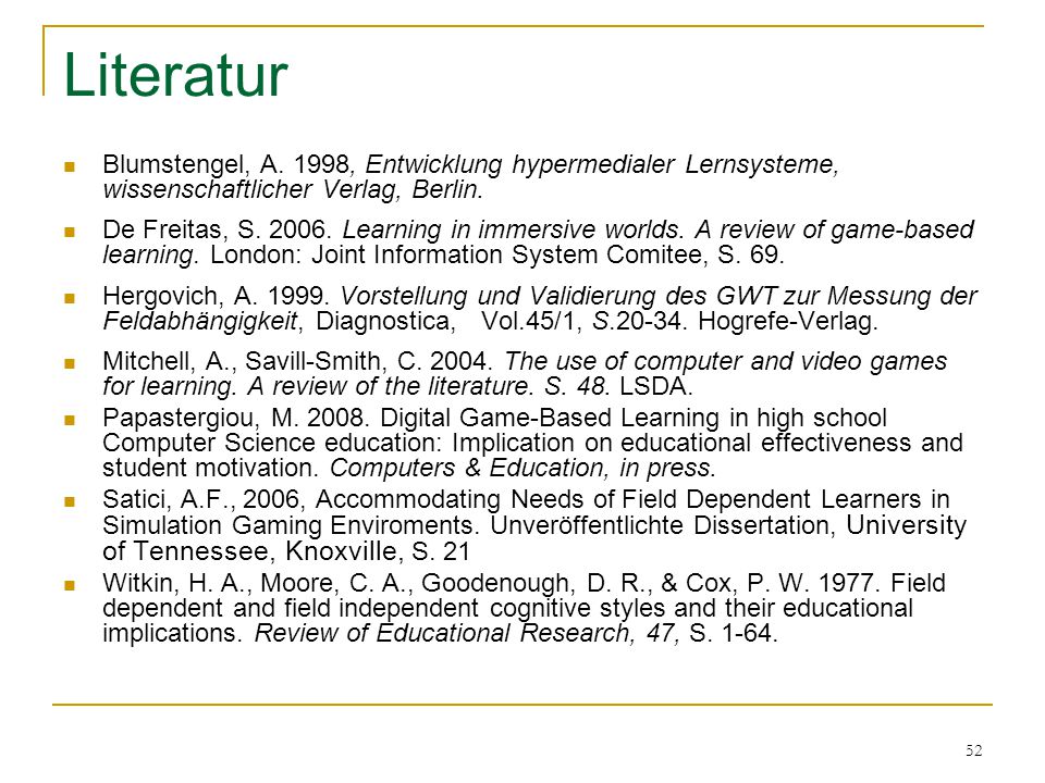 Literatur Blumstengel, A. 1998, Entwicklung hypermedialer Lernsysteme, wissenschaftlicher Verlag, Berlin.