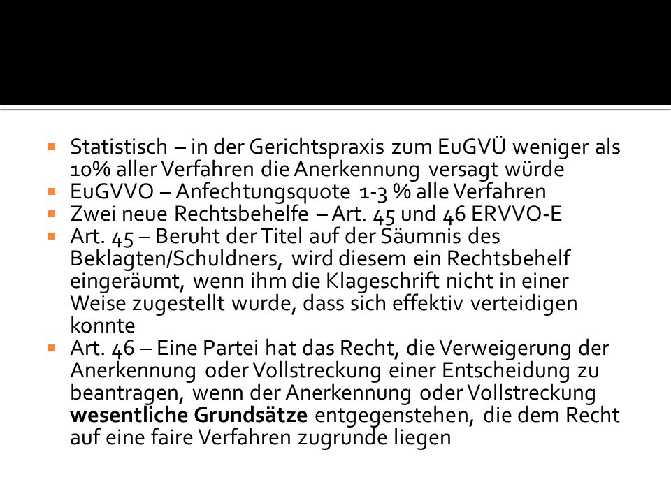 Statistisch – in der Gerichtspraxis zum EuGVÜ weniger als 10% aller Verfahren die Anerkennung versagt würde