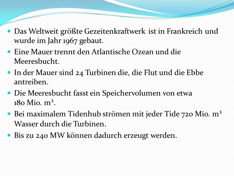 Das Weltweit größte Gezeitenkraftwerk ist in Frankreich und wurde im Jahr 1967 gebaut.