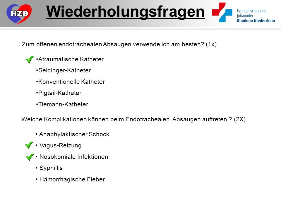 Wiederholungsfragen Zum offenen endotrachealen Absaugen verwende ich am besten (1x) Atraumatische Katheter.