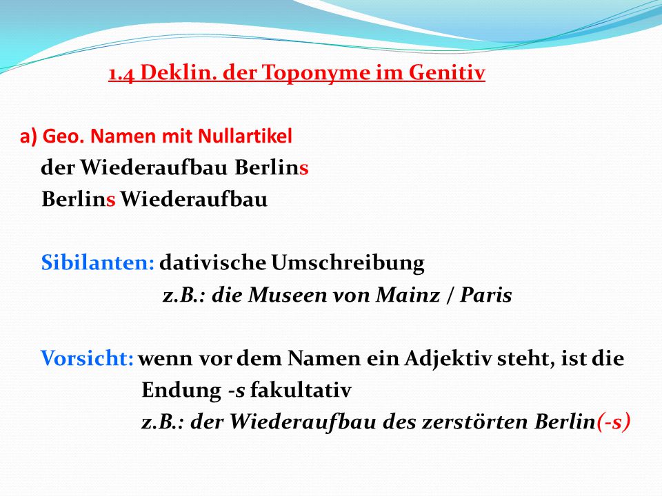 1. 4 Deklin. der Toponyme im Genitiv a) Geo