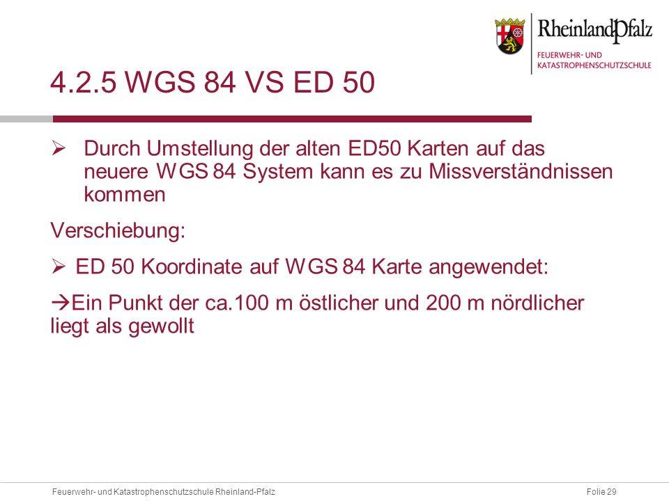 4.2.5 WGS 84 vs ed 50 Durch Umstellung der alten ED50 Karten auf das neuere WGS 84 System kann es zu Missverständnissen kommen.