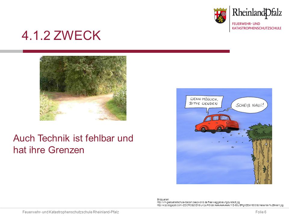 4.1.2 Zweck Auch Technik ist fehlbar und hat ihre Grenzen Bildquellen: