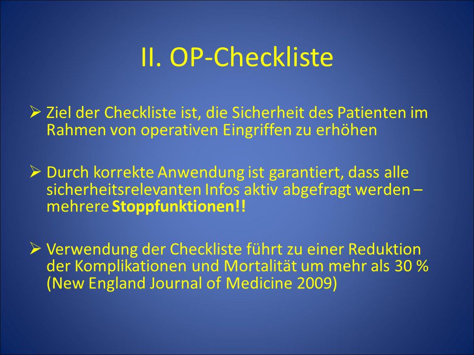 II. OP-Checkliste Ziel der Checkliste ist, die Sicherheit des Patienten im Rahmen von operativen Eingriffen zu erhöhen.