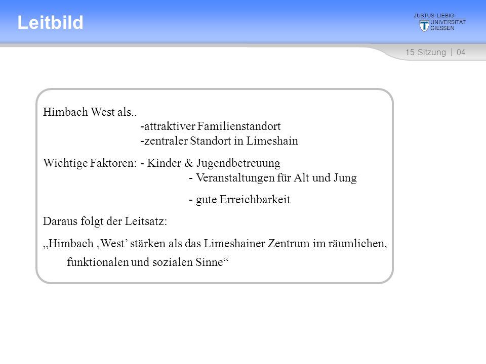 Leitbild 15. Sitzung. 2. Sitzung Himbach West als.. -attraktiver Familienstandort -zentraler Standort in Limeshain.