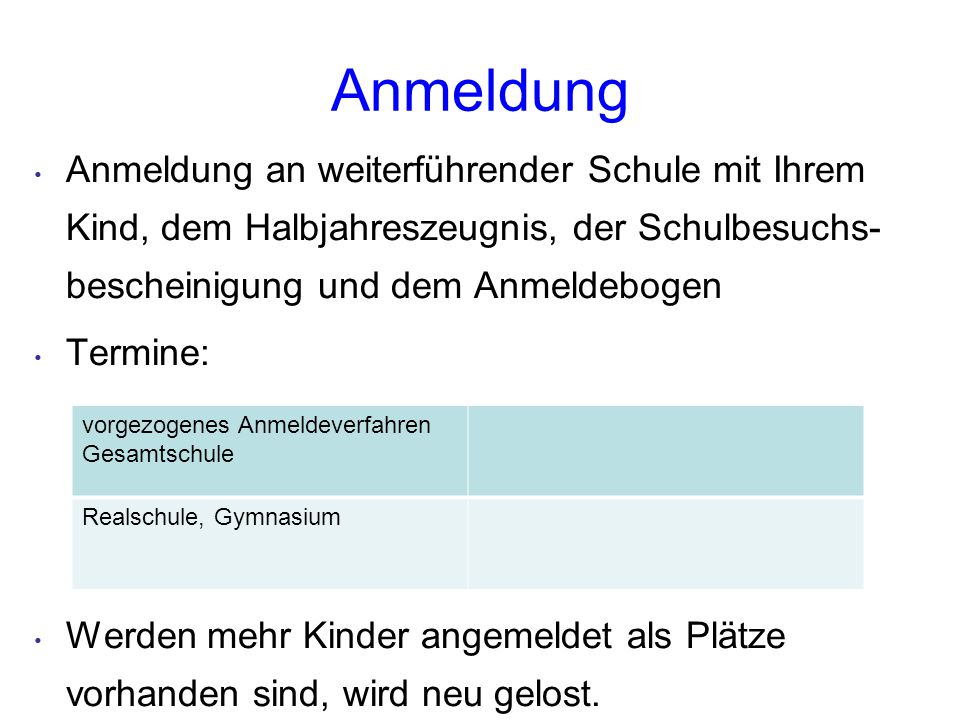 Anmeldung Anmeldung an weiterführender Schule mit Ihrem Kind, dem Halbjahreszeugnis, der Schulbesuchs-bescheinigung und dem Anmeldebogen.