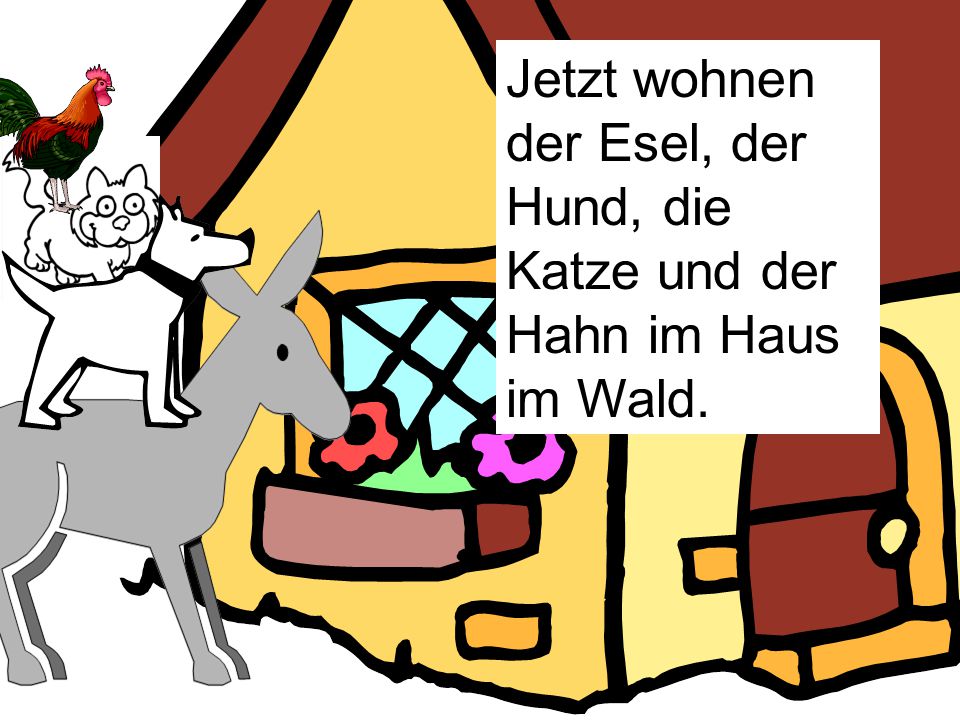 Jetzt wohnen der Esel, der Hund, die Katze und der Hahn im Haus im Wald.
