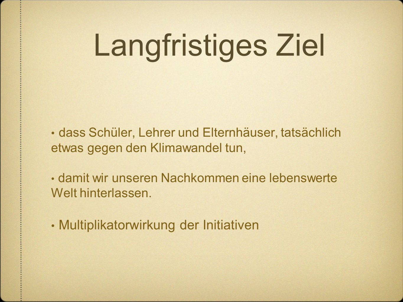 Langfristiges Ziel dass Schüler, Lehrer und Elternhäuser, tatsächlich etwas gegen den Klimawandel tun,