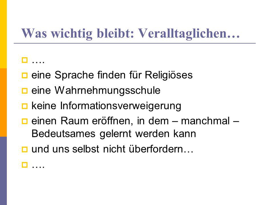 Was wichtig bleibt: Veralltaglichen…
