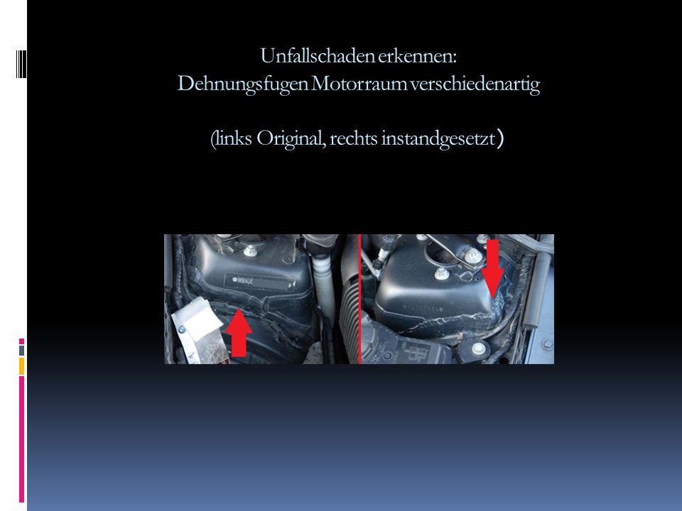 Unfallschaden erkennen: Dehnungsfugen Motorraum verschiedenartig (links Original, rechts instandgesetzt)