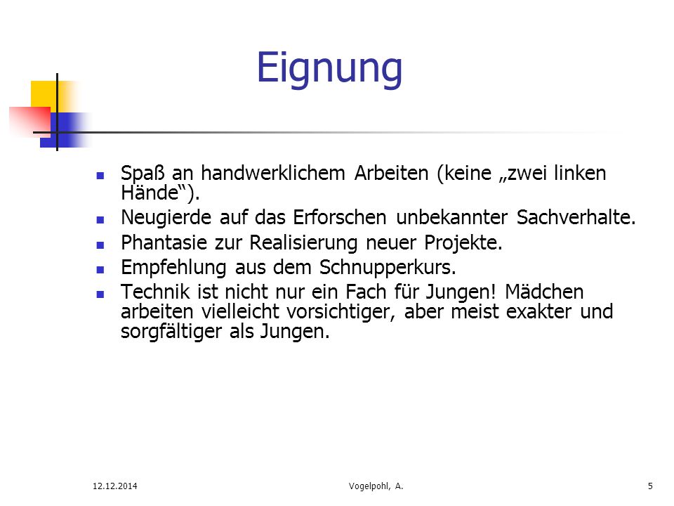 Eignung Spaß an handwerklichem Arbeiten (keine „zwei linken Hände ).