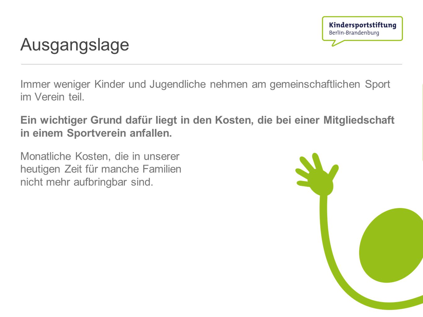 Ausgangslage Immer weniger Kinder und Jugendliche nehmen am gemeinschaftlichen Sport im Verein teil.