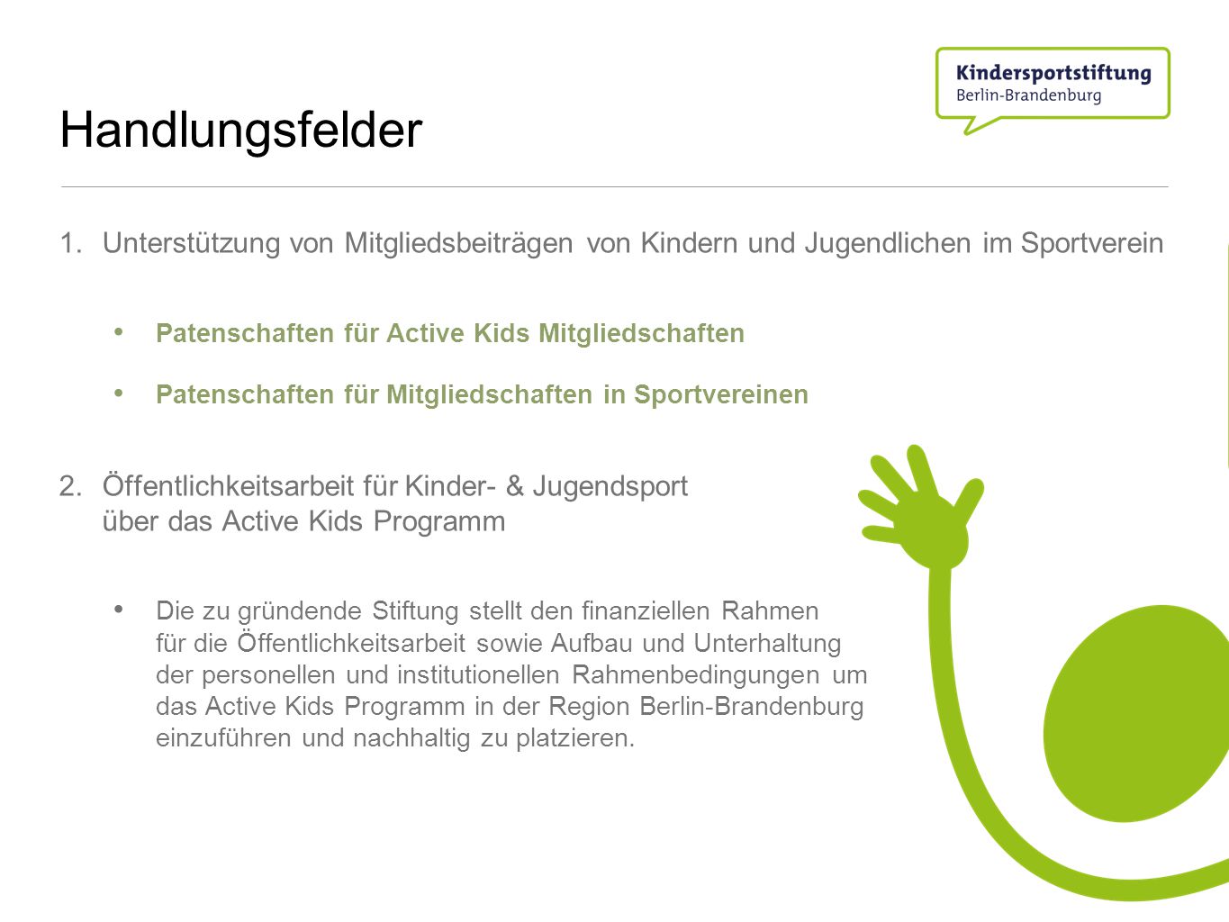 Handlungsfelder Unterstützung von Mitgliedsbeiträgen von Kindern und Jugendlichen im Sportverein. Patenschaften für Active Kids Mitgliedschaften.