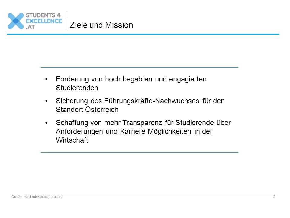 Ziele und Mission Förderung von hoch begabten und engagierten Studierenden. Sicherung des Führungskräfte-Nachwuchses für den Standort Österreich.