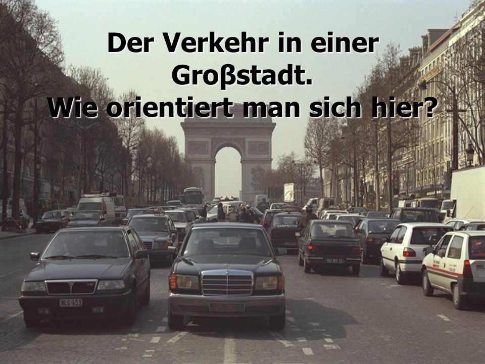 Der Verkehr in einer Groβstadt. Wie orientiert man sich hier