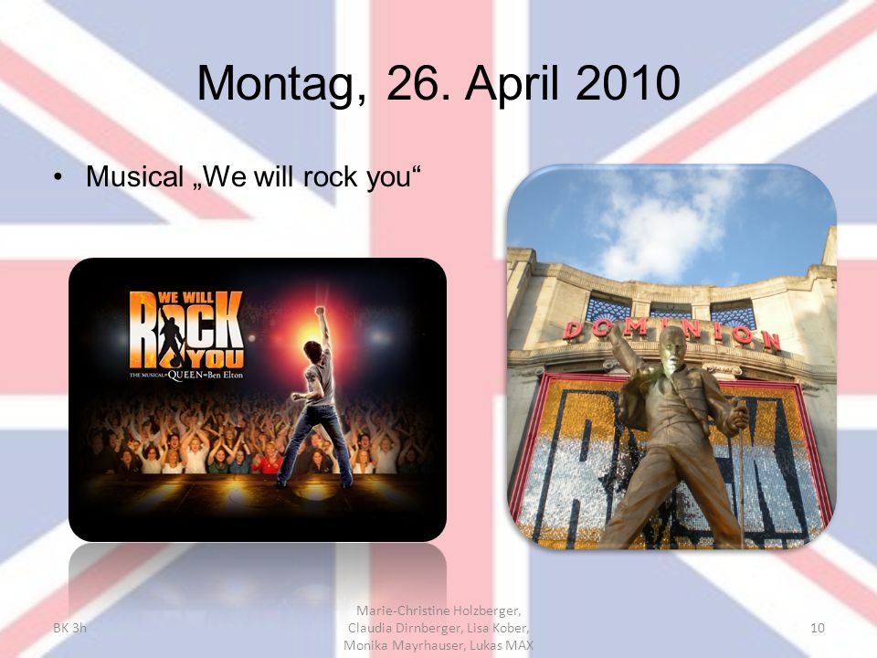 Montag, 26. April 2010 Musical „We will rock you BK 3h