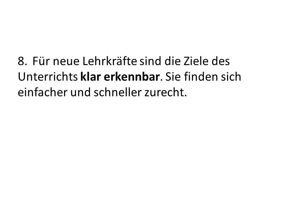 8. Für neue Lehrkräfte sind die Ziele des Unterrichts klar erkennbar