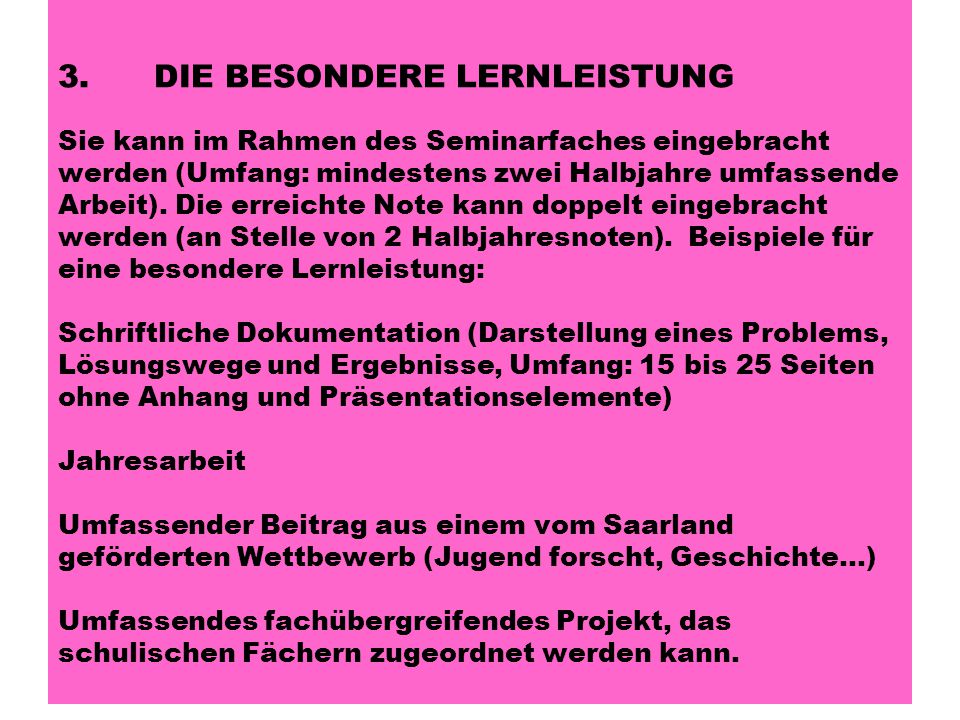 3. DIE BESONDERE LERNLEISTUNG Sie kann im Rahmen des Seminarfaches eingebracht werden (Umfang: mindestens zwei Halbjahre umfassende Arbeit).