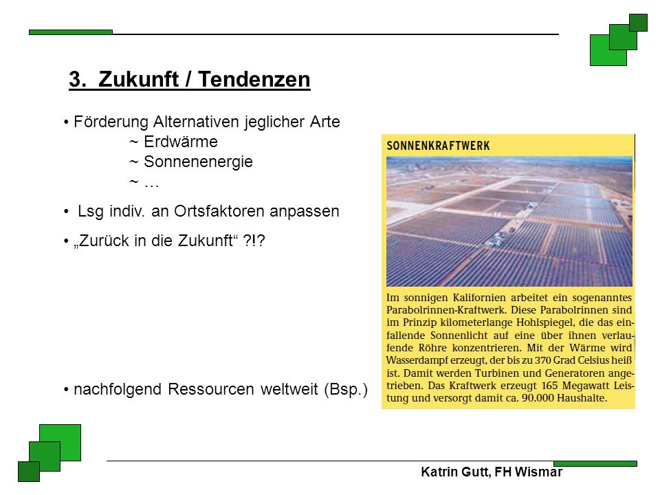 3. Zukunft / Tendenzen Förderung Alternativen jeglicher Arte ~ Erdwärme ~ Sonnenenergie ~ … Lsg indiv. an Ortsfaktoren anpassen.