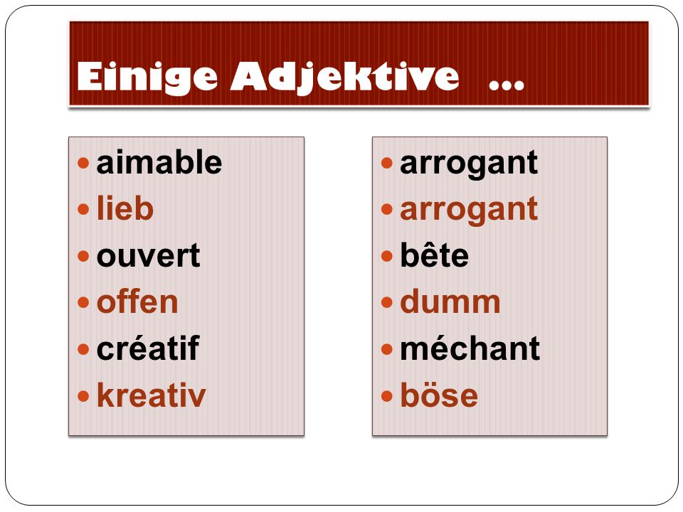 Einige Adjektive … aimable lieb ouvert offen créatif kreativ arrogant