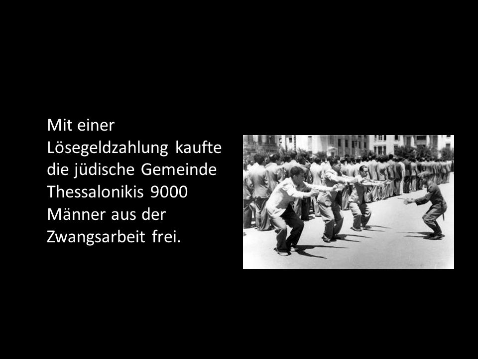 Mit einer Lösegeldzahlung kaufte die jüdische Gemeinde Thessalonikis 9000 Männer aus der Zwangsarbeit frei.