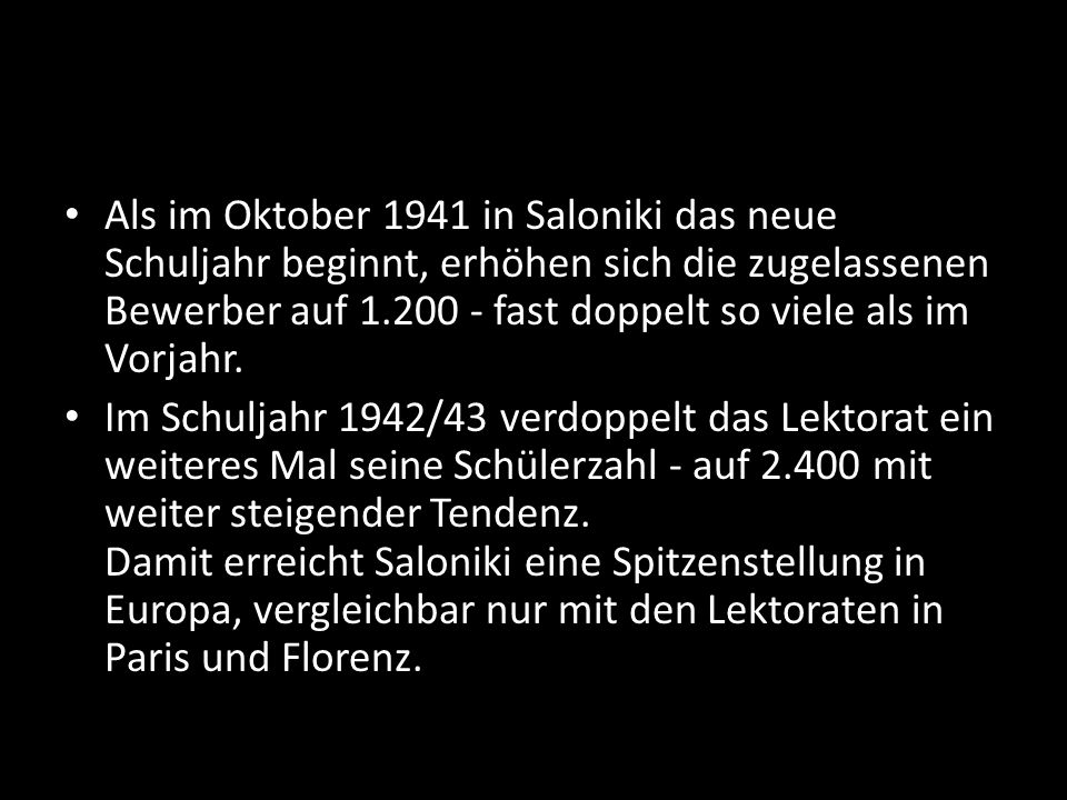 Als im Oktober 1941 in Saloniki das neue Schuljahr beginnt, erhöhen sich die zugelassenen Bewerber auf fast doppelt so viele als im Vorjahr.
