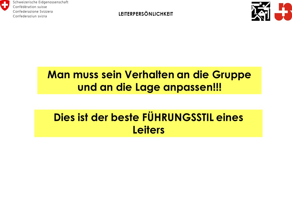 Man muss sein Verhalten an die Gruppe und an die Lage anpassen!!!