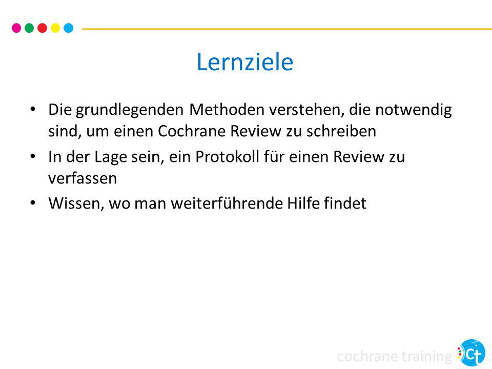 Lernziele Die grundlegenden Methoden verstehen, die notwendig sind, um einen Cochrane Review zu schreiben.