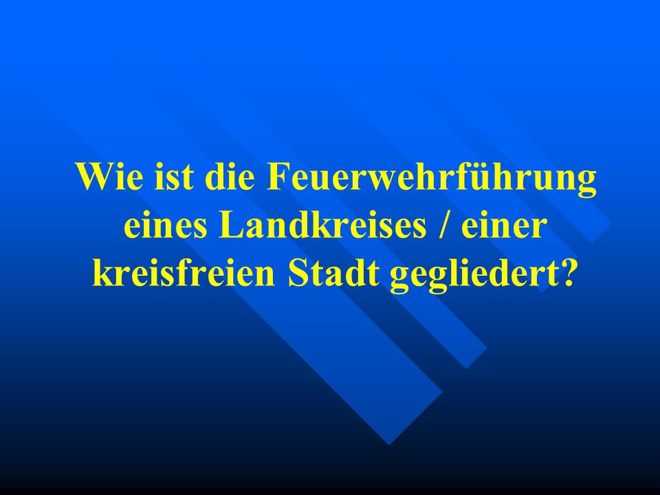 Wie ist die Feuerwehrführung eines Landkreises / einer kreisfreien Stadt gegliedert