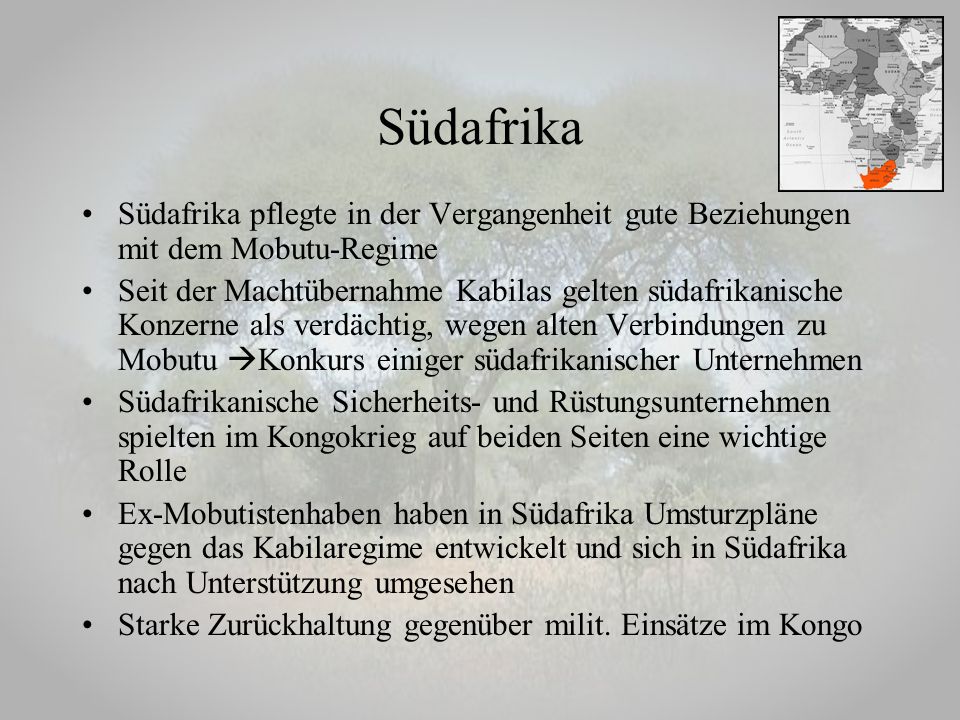Südafrika Südafrika pflegte in der Vergangenheit gute Beziehungen mit dem Mobutu-Regime.