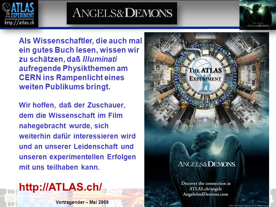 Als Wissenschaftler, die auch mal ein gutes Buch lesen, wissen wir zu schätzen, daß Illuminati aufregende Physikthemen am CERN ins Rampenlicht eines weiten Publikums bringt.