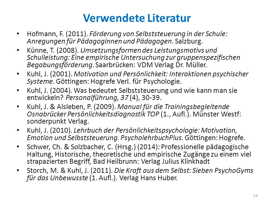 Verwendete Literatur Hofmann, F. (2011). Förderung von Selbststeuerung in der Schule: Anregungen für Pädagoginnen und Pädagogen. Salzburg.